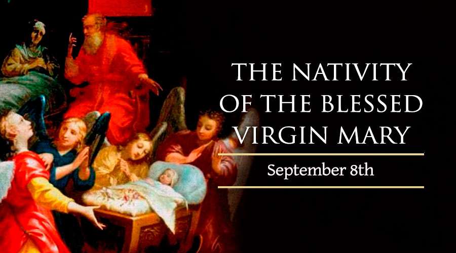 Feast Of The Nativity Of The Blessed Virgin Mary - September 8, 2020