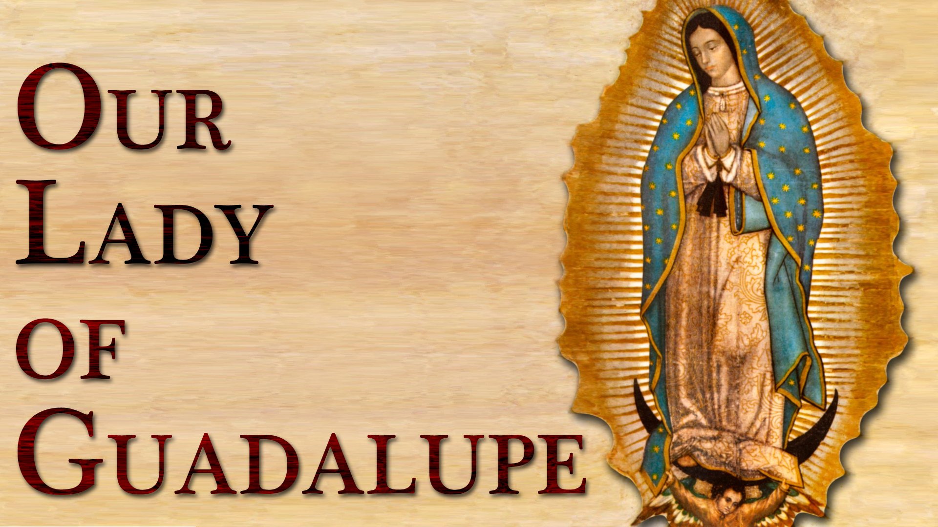 Our Lady Of Guadalupe - December 12, 2018